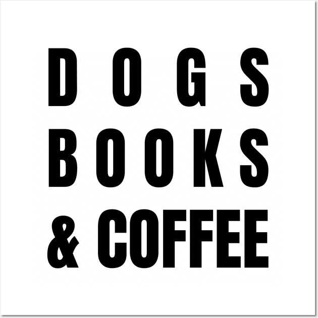 Dogs Books and Coffee Wall Art by worshiptee